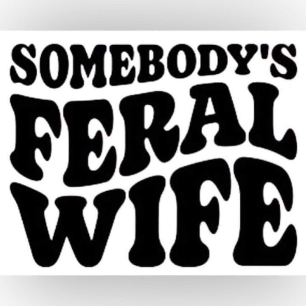 Somebody's Feral Wife